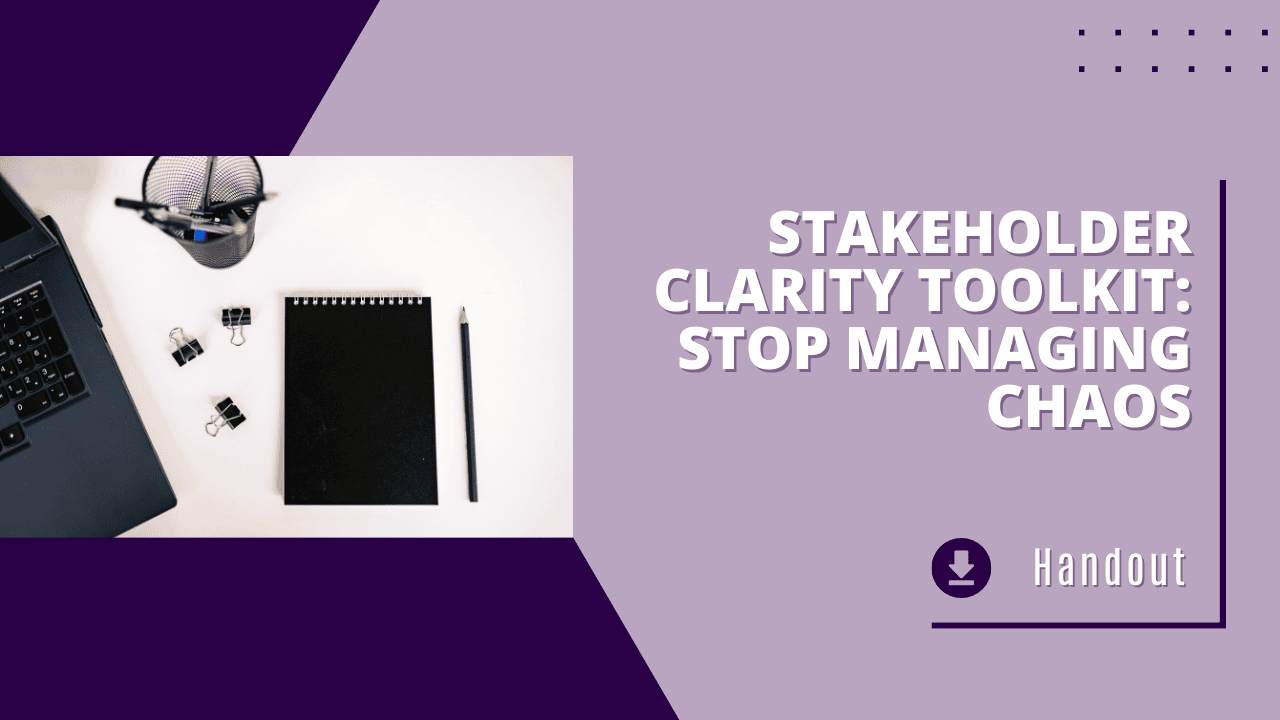 Stakeholder Clarity Toolkit: Stop Managing Chaos